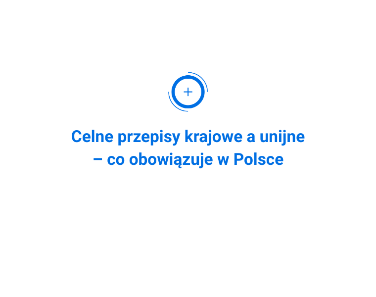 Celne przepisy krajowe a unijne – co obowiązuje w Polsce