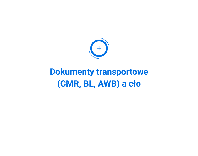 Dokumenty transportowe (CMR, BL, AWB) a cło