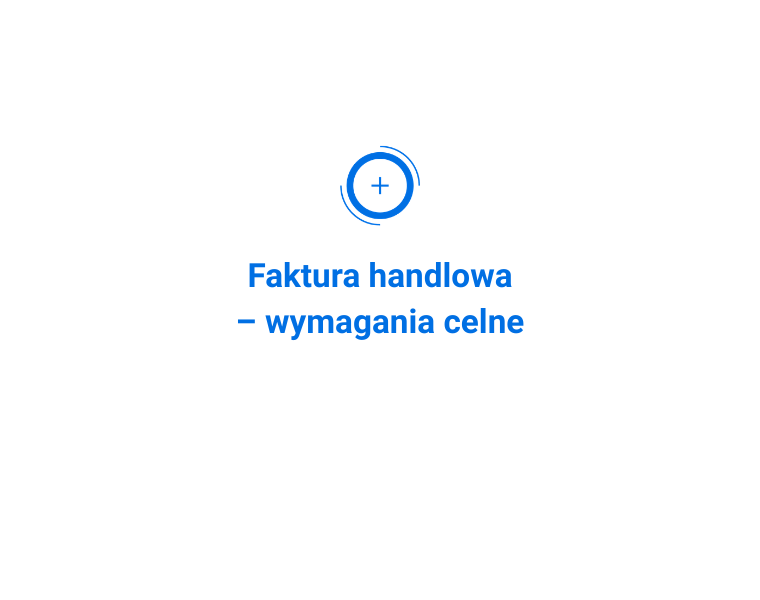 Faktura handlowa – wymagania celne