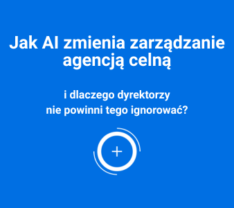 Jak AI zmienia zarządzanie agencją celną i dlaczego dyrektorzy nie powinni tego ignorować?