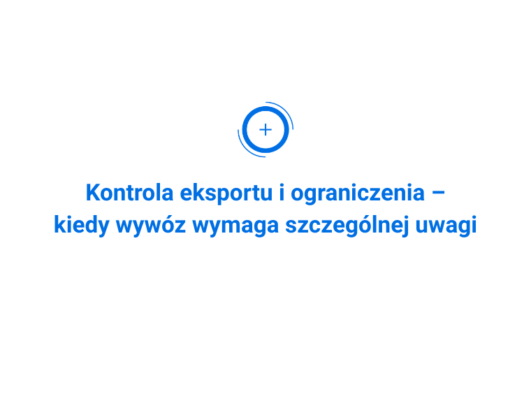 Kontrola eksportu i ograniczenia – kiedy wywóz wymaga szczególnej uwagi