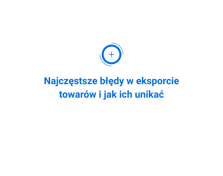 Najczęstsze błędy w eksporcie towarów i jak ich unikać