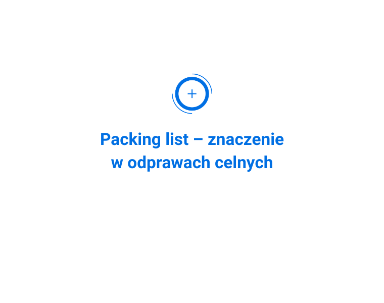 Packing list – znaczenie w odprawach celnych