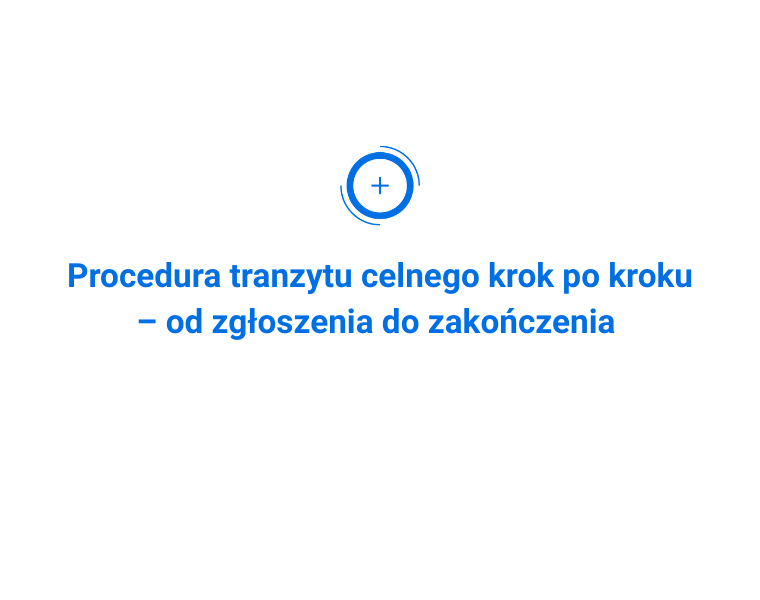 Procedura tranzytu celnego krok po kroku – od zgłoszenia do zakończenia