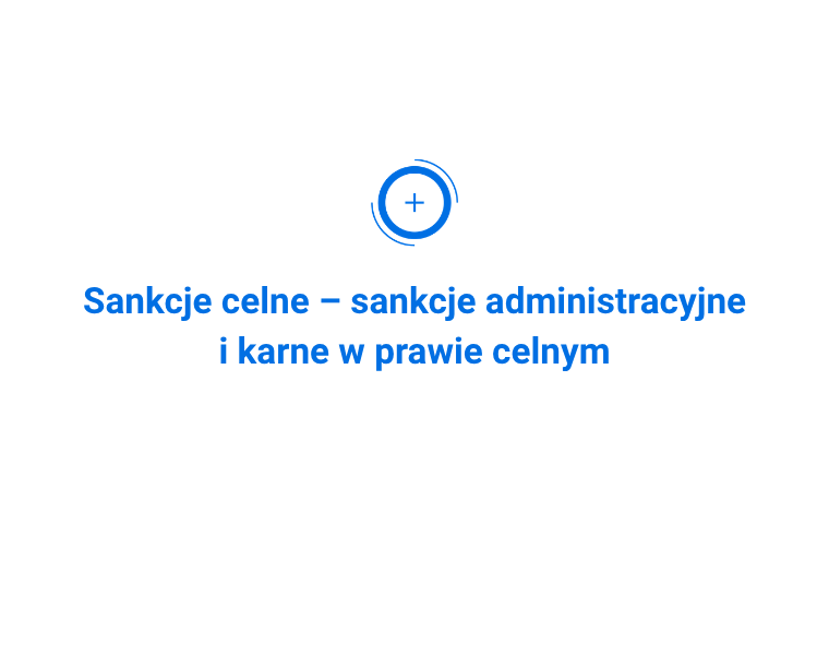 Sankcje celne – sankcje administracyjne i karne w prawie celnym