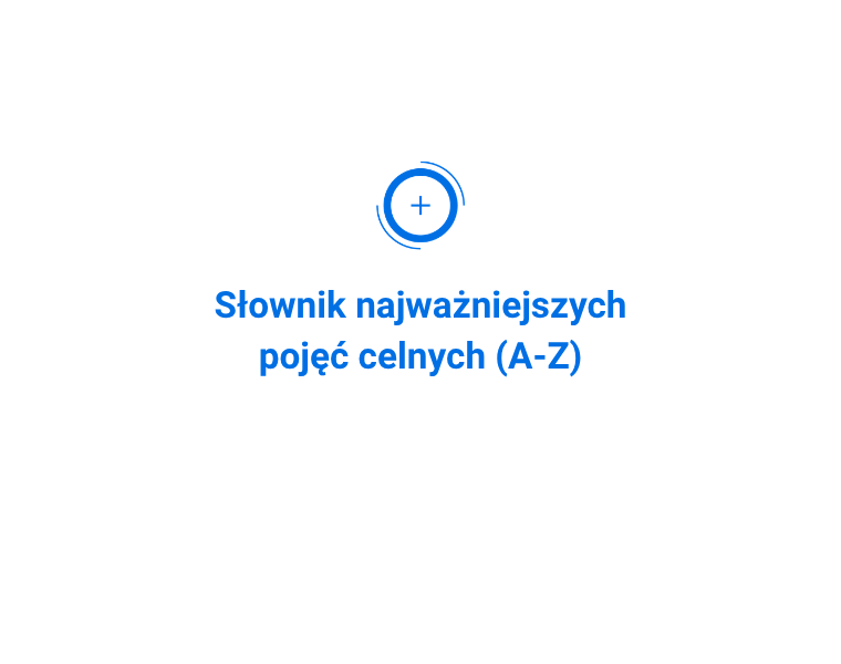 Słownik najważniejszych pojęć celnych (A–Z)