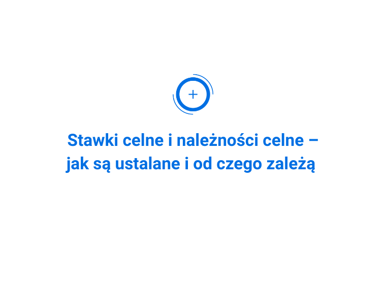 Stawki celne i należności celne – jak są ustalane i od czego zależą