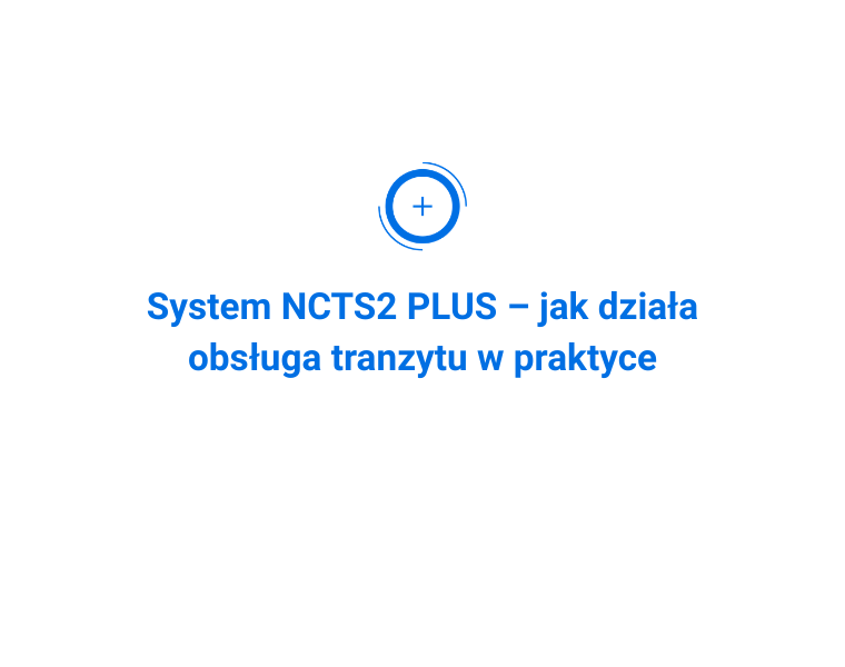 System NCTS2 PLUS – jak działa obsługa tranzytu w praktyce