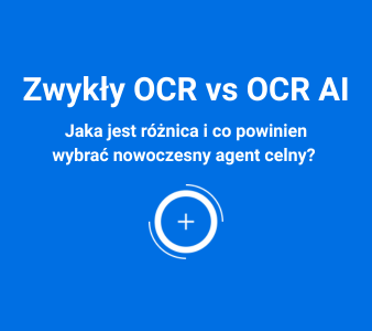 Zwykły OCR vs OCR AI: jaka jest różnica i co powinien wybrać nowoczesny agent celny?